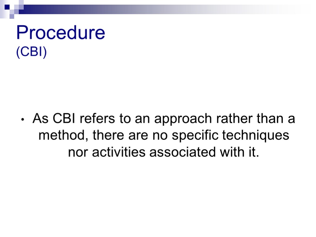 Procedure (CBI) As CBI refers to an approach rather than a method, there are